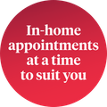 A red coloured circle which reads in white coloured text in home appointments at a time to suit you