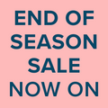 END OF SEASON SALE NOW ON