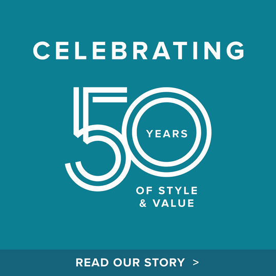 Celebrating 50 years of style and value. Read our story