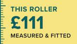 This Roller, £111, measured and fitted