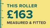 This Roller, £163, measured and fitted