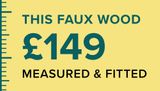 This faux wood from £149 measured & fitted