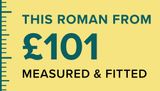 This roman from £101 measured & fitted