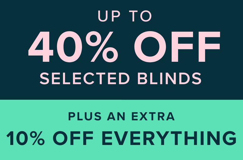 Up to 40% off selected blinds plus an extra 10% off everything